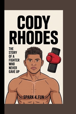 Cody Rhodes: The Story of a Fighter Who Never Gave Up - K Fun, Spark