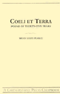 Coeli Terra Poems of Thirty-Five Years - Pearce, Brian Louis