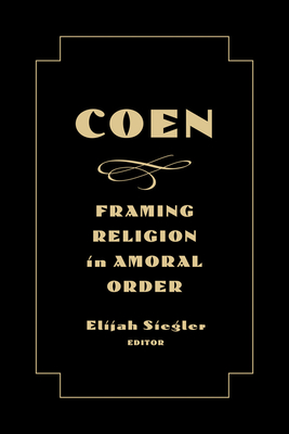 Coen: Framing Religion in Amoral Order - Siegler, Elijah (Epilogue by)