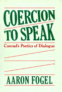 Coercion to Speak: Conrad's Poetics of Dialogue