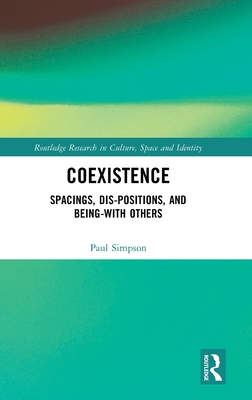 Coexistence: Spacings, Dis-positions, and Being-with Others - Simpson, Paul