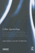Coffee Agroecology: A New Approach to Understanding Agricultural Biodiversity, Ecosystem Services and Sustainable Development
