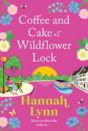 Coffee and Cake at Wildflower Lock: A beautiful, uplifting romantic read from Hannah Lynn