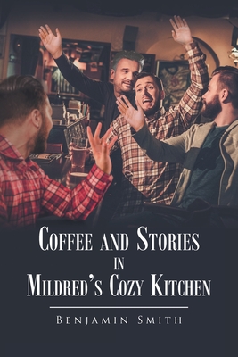 Coffee and Stories in Mildred's Cozy Kitchen - Smith, Benjamin