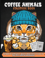 Coffee Animals Coloring Book: A Fun Coloring Book for Coffee Lovers and Adults Relaxation with Stress Relieving Animals
