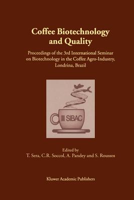 Coffee Biotechnology and Quality: Proceedings of the 3rd International Seminar on Biotechnology in the Coffee Agro-Industry, Londrina, Brazil - Sera, T. (Editor), and Soccol, C.R. (Editor), and Pandey, A. (Editor)