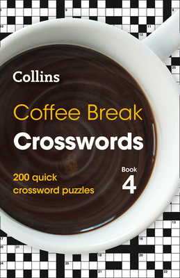 Coffee Break Crosswords Book 4: 200 Quick Crossword Puzzles - Collins Puzzles