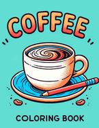 Coffee Coloring Book: Where Whimsical Designs and Intricate Patterns Await, Providing Hours of Enjoyment for Coffee Enthusiasts and Artistic Souls Alike