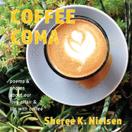 Coffee Coma: poems and photos about our love affair and life with coffee