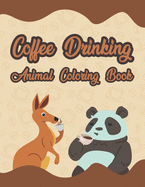 Coffee Drinking Animal Coloring Book: Simple & Fun Mood Booster Adult Coloring Books For Stress Relieving & Relaxation Gifts For Coffee & Animal Lovers