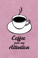 Coffee Fuels My Attention: Rose Pink Write in Notebook Journal for Principal Professor Teacher and College Student, Funny Coffee Lover Gifts, Teacher Appreciation Gift (6" X 9" College Ruled Line Paper, 100 Pages)