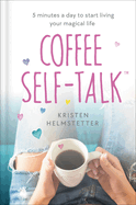 Coffee Self-Talk: 5 Minutes a Day to Start Living Your Magical Life