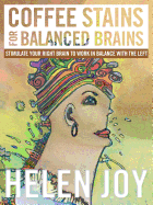 Coffee Stains for Balanced Brains: Stimulate Your Right Brain to Work in Balance with the Left