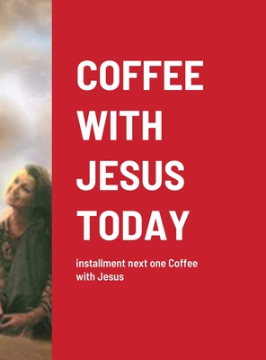 Coffee with Jesus Today: installment next one Coffee with Jesus - Croy, Jennifer