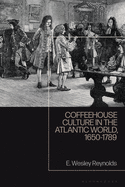 Coffeehouse Culture in the Atlantic World, 1650-1789