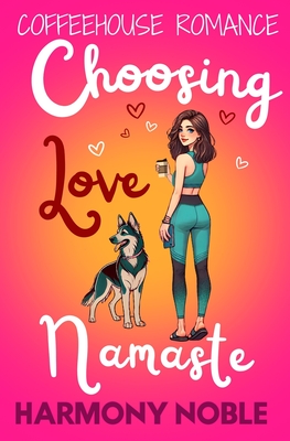 Coffeehouse Romance Choosing Love, Namaste: A Small Town Love Story with a Twist - Noble, Harmony