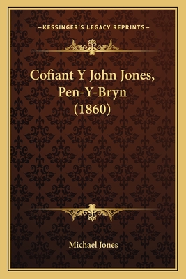 Cofiant y John Jones, Pen-Y-Bryn (1860) - Jones, Michael