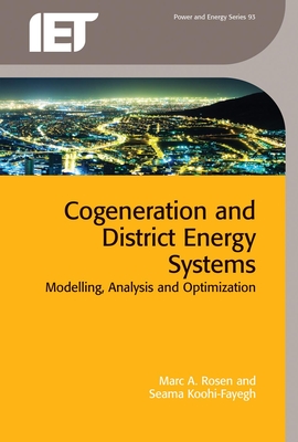 Cogeneration and District Energy Systems: Modelling, Analysis and Optimization - Rosen, Marc A, and Koohi-Fayegh, Seama