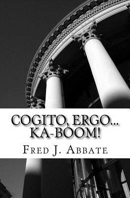 Cogito, Ergo...Ka-Boom!: A Frivolous, Flippant and Generally Facetious History of Western Philosophy - Abbate, Fred J