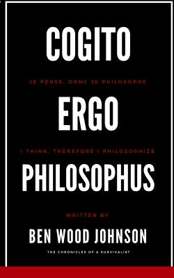 Cogito, Ergo Philosophus: I Think, Therefore I Philosophize - Johnson, Ben Wood