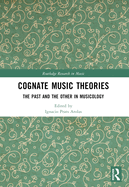 Cognate Music Theories: The Past and the Other in Musicology (Essays in Honor of John Walter Hill)