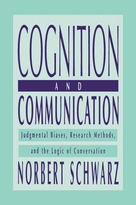 Cognition and Communication: Judgmental Biases, Research Methods, and the Logic of Conversation - Schwarz, Norbert