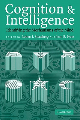 Cognition and Intelligence: Identifying the Mechanisms of the Mind - Sternberg, Robert J, PhD (Editor), and Pretz, Jean E (Editor), and Raab, Markus