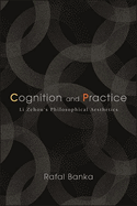 Cognition and Practice: Li Zehou's Philosophical Aesthetics