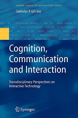 Cognition, Communication and Interaction: Transdisciplinary Perspectives on Interactive Technology - Gill, Satinder P (Editor)
