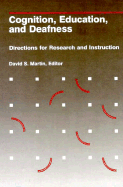 Cognition, Education, and Deafness: Directions for Research and Instruction - Martin, David S (Editor)