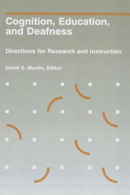 Cognition, Education, and Deafness: Directions for Research and Instruction - Martin, David S (Editor)