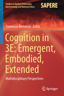 Cognition in 3e: Emergent, Embodied, Extended: Multidisciplinary Perspectives