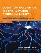 Cognition, Occupation, and Participation Across the Lifespan: Neuroscience, Neurorehabilitation, and Models of Intervention in Occupational Therapy