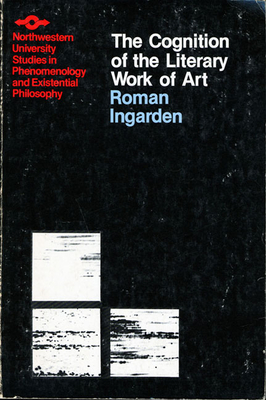 Cognition of the Literary Work of Art - Ingarden, Roman, and Crowley, Ruth Ann (Translated by), and Olsen, Kenneth (Translated by)