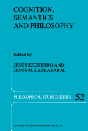 Cognition, Semantics and Philosophy: Proceedings of the First International Colloqium on Cognitive Science