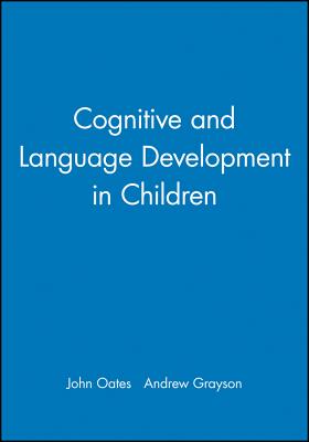 Cognitive and Language Development in Children - Oates, John (Editor), and Grayson, Andrew (Editor)