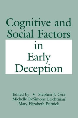 Cognitive and Social Factors in Early Deception - Ceci, Stephen J. (Editor), and Leichtman, Michelle DeSimo (Editor), and Putnick, Maribeth (Editor)