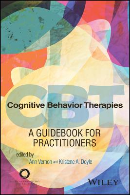 Cognitive Behavior Therapies: A Guidebook for Practitioners - American Counseling Association, and Vernon, Ann, PH.D., and Doyle, Kristene A