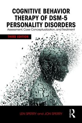 Cognitive Behavior Therapy of DSM-5 Personality Disorders: Assessment, Case Conceptualization, and Treatment - Sperry, Len, M.D., PH.D., and Sperry, Jon