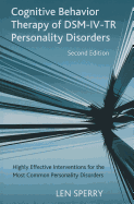 Cognitive Behavior Therapy of DSM-IV-TR Personality Disorders: Highly Effective Interventions for the Most Common Personality Disorders, Second Edition