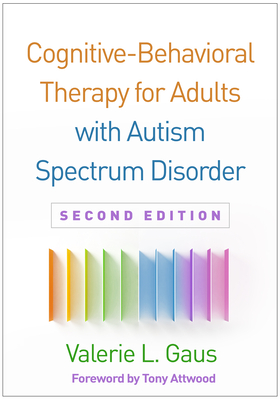 Cognitive-Behavioral Therapy for Adults with Autism Spectrum Disorder - Gaus, Valerie L, PhD, and Attwood, Tony, PhD (Foreword by)