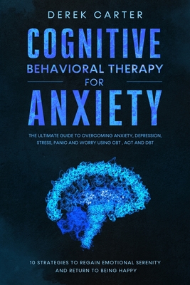 Cognitive Behavioral Therapy for Anxiety - Carter, Derek