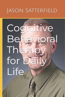 Cognitive Behavioral Therapy for Daily Life - Satterfield, Jason M