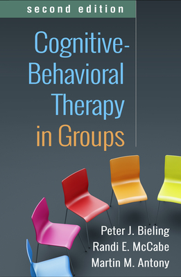 Cognitive-Behavioral Therapy in Groups - Bieling, Peter J, PhD, and McCabe, Randi E, PhD, and Antony, Martin M, PhD, Abpp