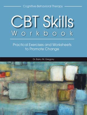 Cognitive-Behavioral Therapy Skills Workbook - Gregory, Barry