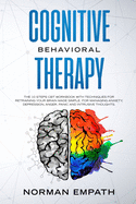 Cognitive Behavioral Therapy: The 10 Steps CBT Workbook With Techniques for Retraining Your Brain Made Simple. For Managing Anxiety, Depression, Anger, Panic and Intrusive Thoughts.