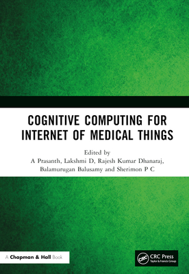 Cognitive Computing for Internet of Medical Things - Prasanth, A (Editor), and D, Lakshmi (Editor), and Dhanaraj, Rajesh Kumar (Editor)