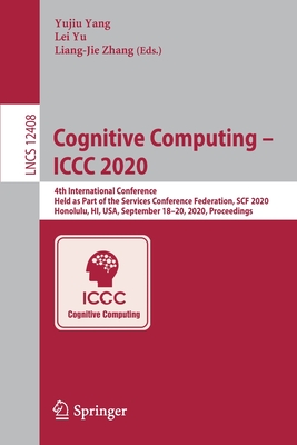 Cognitive Computing - ICCC 2020: 4th International Conference, Held as Part of the Services Conference Federation, Scf 2020, Honolulu, Hi, Usa, September 18-20, 2020, Proceedings - Yang, Yujiu (Editor), and Yu, Lei (Editor), and Zhang, Liang-Jie (Editor)