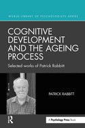 Cognitive Development and the Ageing Process: Selected Works of Patrick Rabbitt