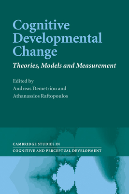 Cognitive Developmental Change: Theories, Models and Measurement - Demetriou, Andreas (Editor), and Raftopoulos, Athanassios (Editor)